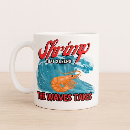 MUG 11 OZ Shrimp That Sleeps, the Waves Takes