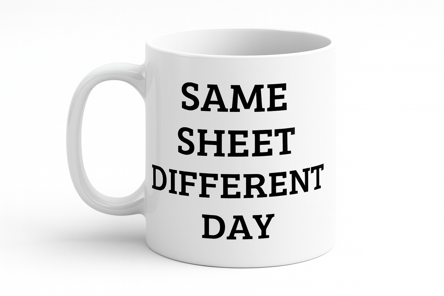 MUG 11 OZ Same Sheet Different Day