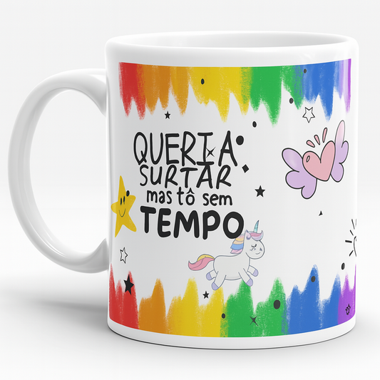 MUG 11 OZ Queria Surtar, Mas Tô Sem Tempo