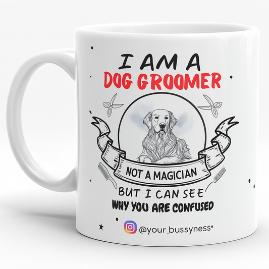 MUG 11 OZ I Am a Dog Groomer, Not a Magician