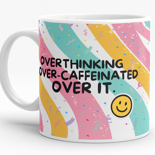 MUG 11 Overthinking, Over-Caffeinated, Over It