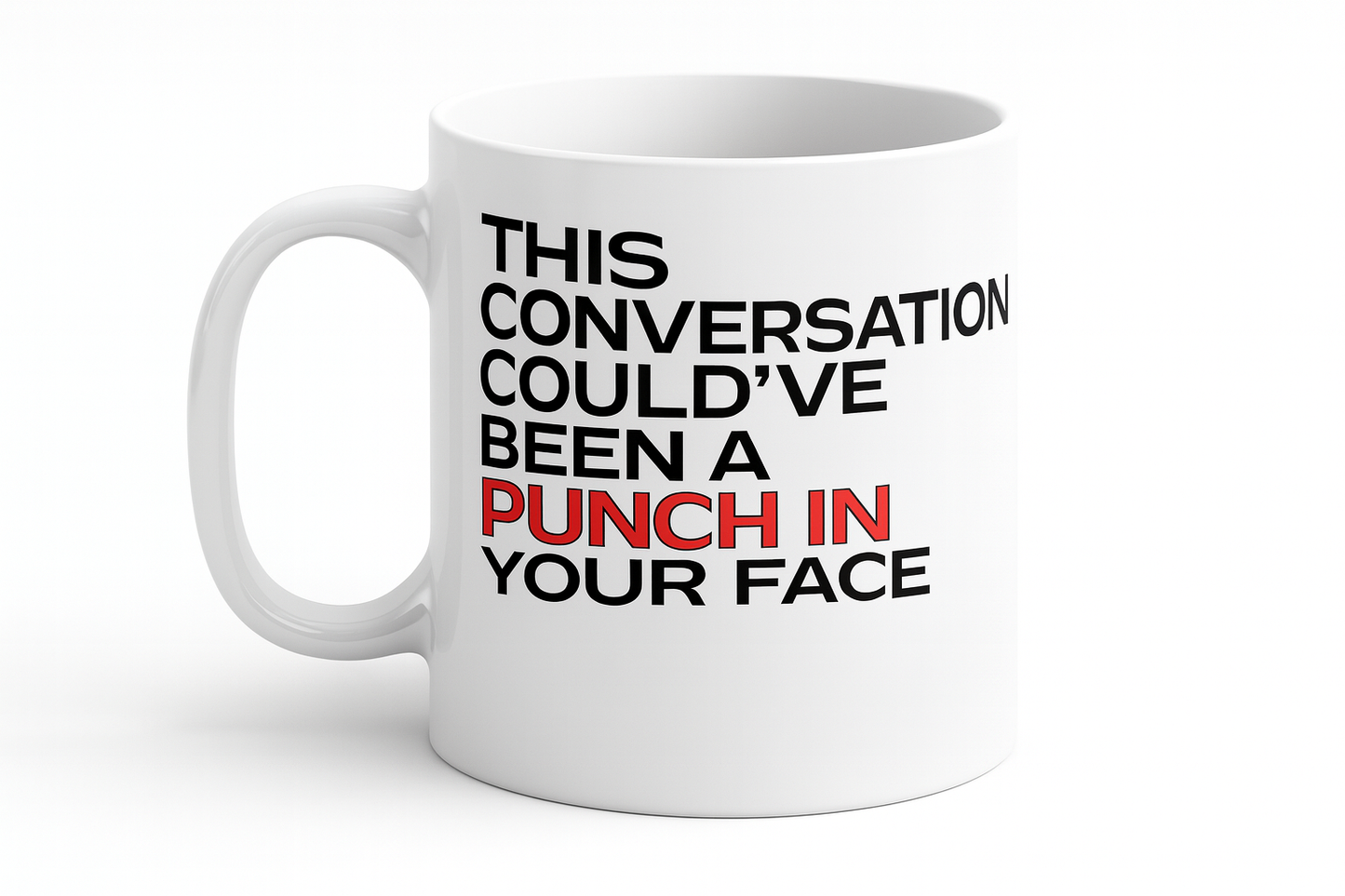 MUG 11 OZ This Conversation Could’ve Been a Punch in Your Face