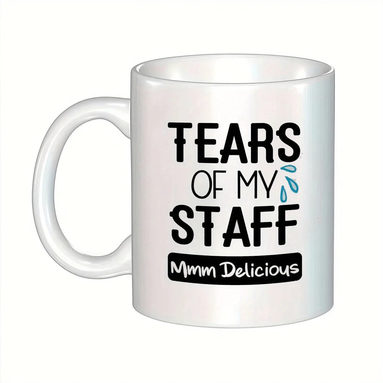 1 Funny Mug - "Tears of My Staff Delicious" humorous coffee mug, white with black text, dishwasher safe insulated for hot drinks
