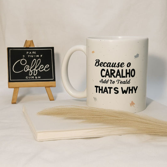 MUG 11 Because o Caralho Que Te Foda, That’s Why