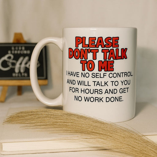 MUG 11 OZ Please Don’t Don’t Talk to Me
